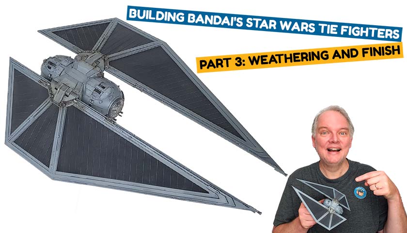 Building Bandai’s Star Wars TIE Fighters Part 3: Weathering And Finish