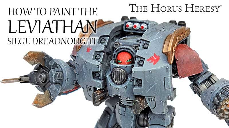The Leviathan Siege Dreadnought – How To Paint And Weather It
